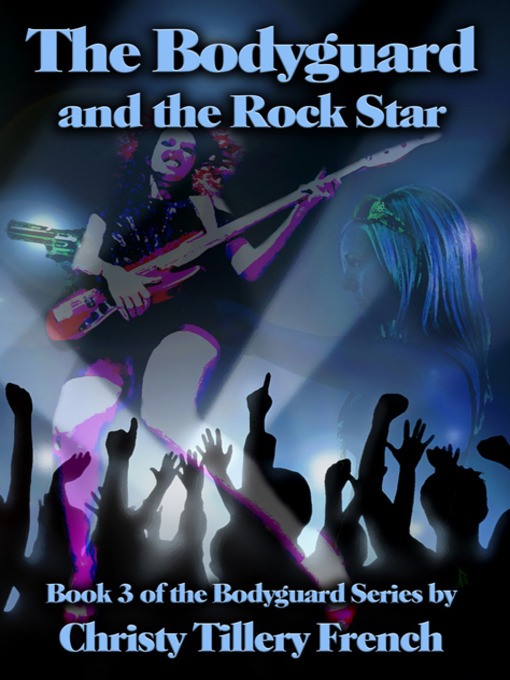 Title details for The Bodyguard and the Rock Star by Christy Tillery French - Available